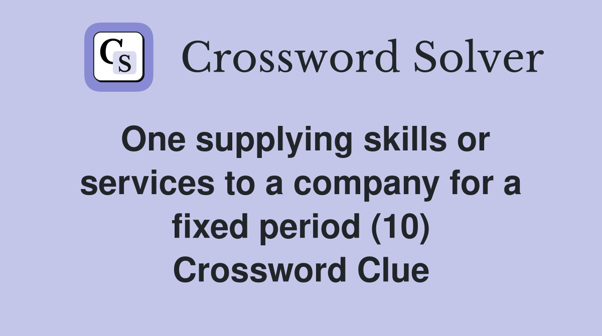 One supplying skills or services to a company for a fixed period (10